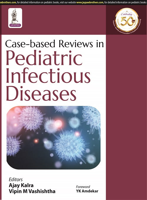 CASE-BASED REVIEWS IN PEDIATRIC INFECTIOUS DISEASES, 1/E, BY, AJAY KALRA