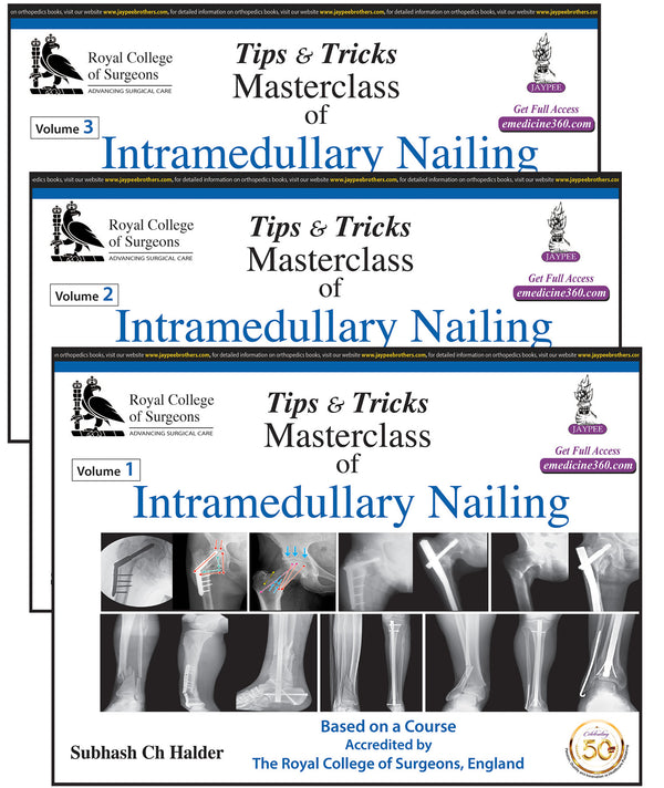 TIPS & TRICKS MASTERCLASS OF INTRAMEDULLARY NAILING (3 VOLUMES): BASED ON A COURSE ACCREDITED BY THE, 1/E, BY, SUBHASH CH HALDER