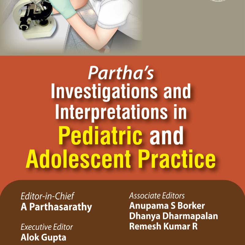 PARTHA'S INVESTIGATIONS AND INTERPRETATIONS IN PEDIATRIC AND ADOLESCENT PRACTICE 1/E, 2019, A PARTHASARATHY