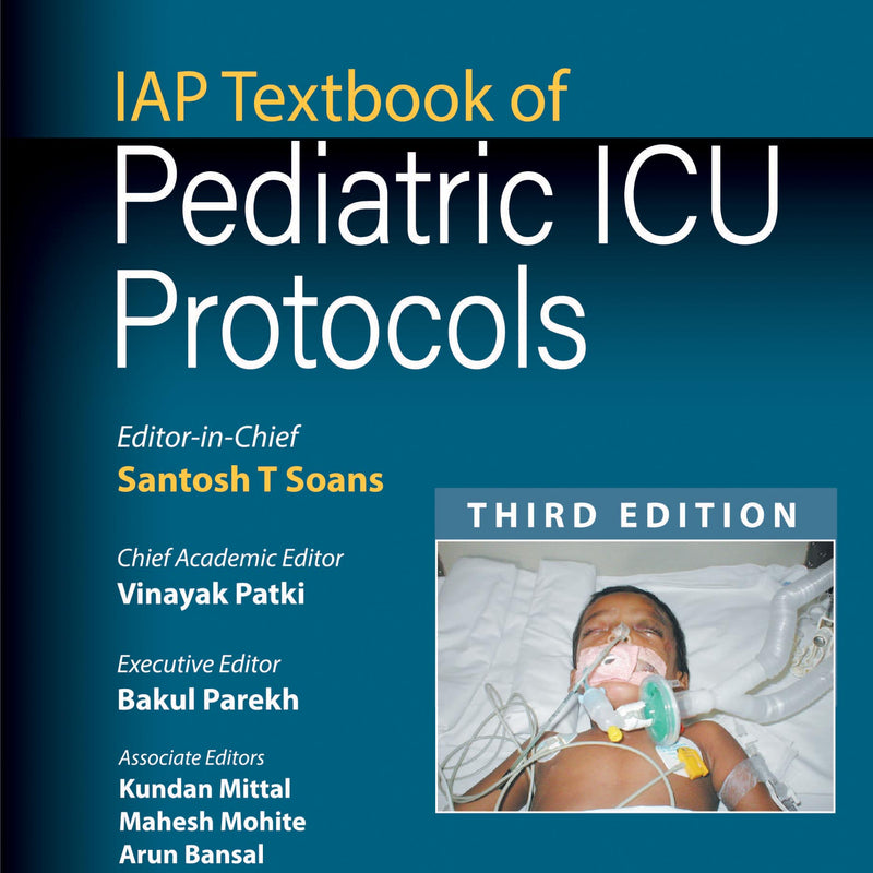 IAP TEXTBOOK OF PEDIATRIC ICU PROTOCOLS, 3/E R.P., BY, SANTOSH T SOANS