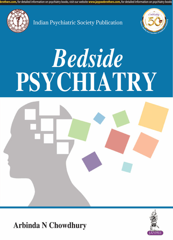 BEDSIDE PSYCHIATRY (INDIAN PSYCHIATRIC SOCIETY PUBLICATION) 1/E, 2019, ARABINDA N CHOWDHURY