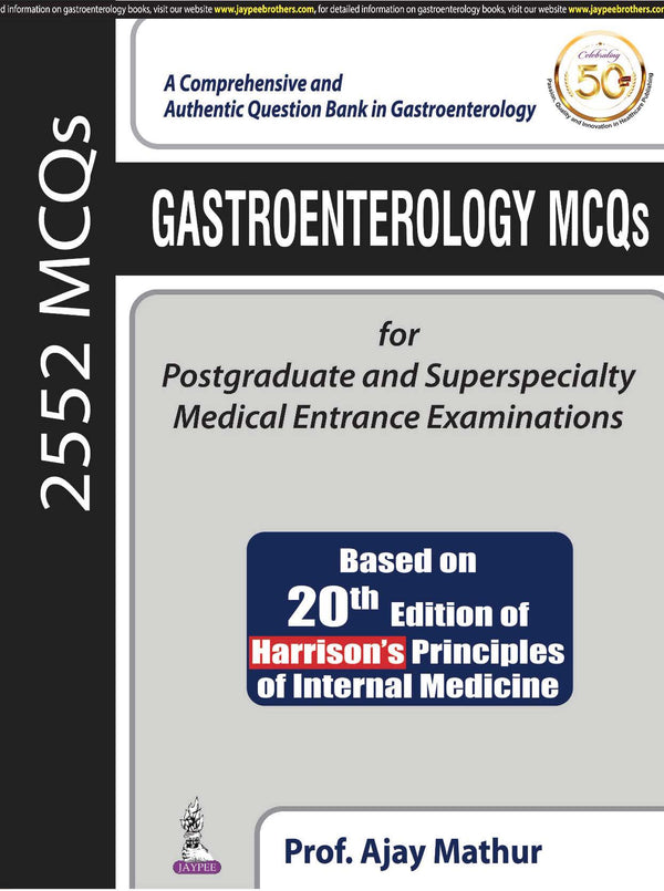 GASTROENTEROLOGY MCQS FOR POSTGRADUATE AND SUPERSPECIALTY MEDICAL ENTRANCE EXAMINATIONS (BASED ON 20 1/E, 2019, AJAY MATHUR
