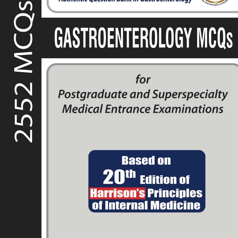 GASTROENTEROLOGY MCQS FOR POSTGRADUATE AND SUPERSPECIALTY MEDICAL ENTRANCE EXAMINATIONS (BASED ON 20, 1/E, BY, AJAY MATHUR