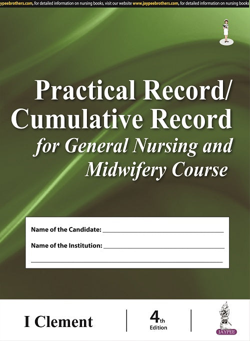 PRACTICAL RECORD/CUMULATIVE RECORD FOR GENERAL NURSING AND MIDWIFERY COURSE 4/E R.P., 2025, I CLEMENT