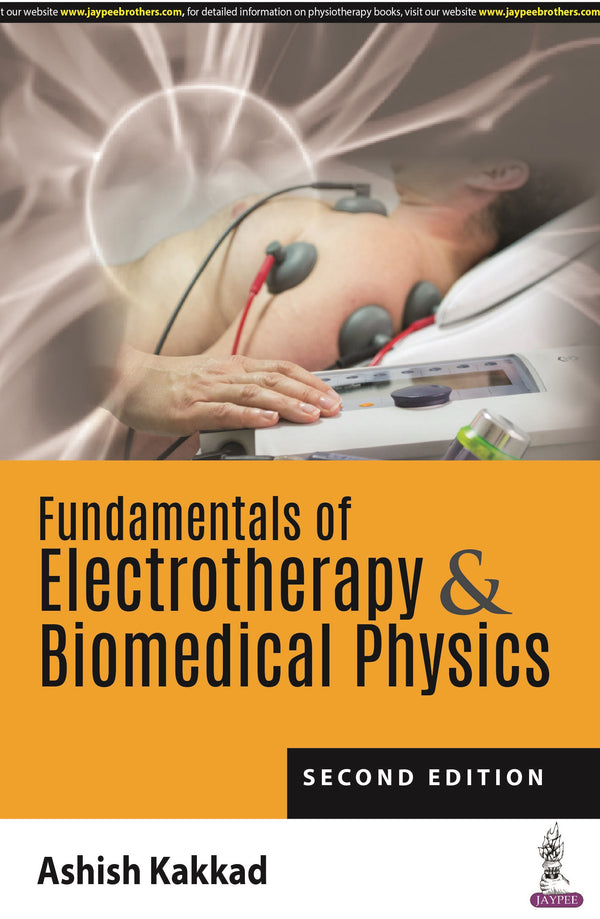 FUNDAMENTALS OF ELECTROTHERAPY & BIOMEDICAL PHYSICS, 2/E R.P., BY, ASHISH KAKKAD