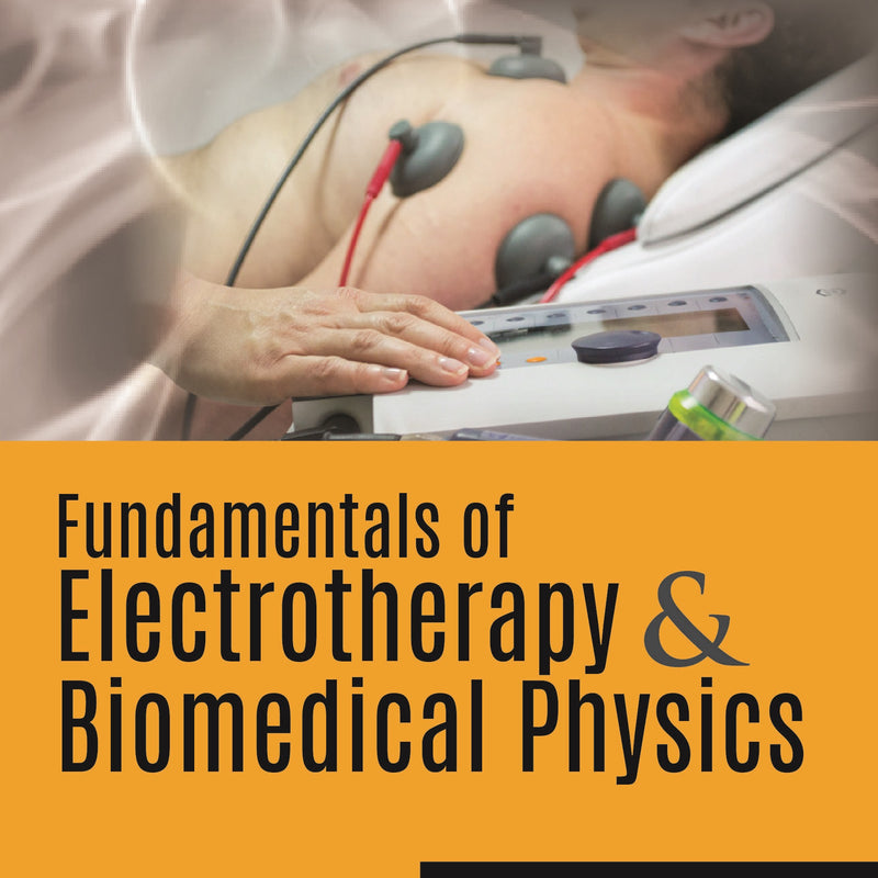 FUNDAMENTALS OF ELECTROTHERAPY & BIOMEDICAL PHYSICS 2/E R.P., 2024, ASHISH KAKKAD