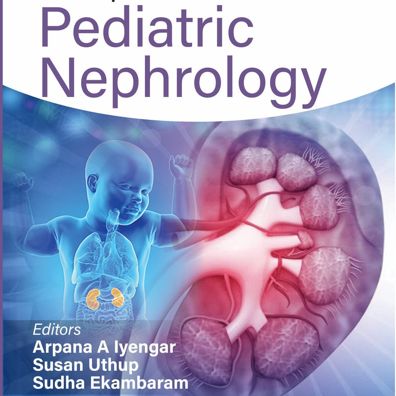 NAMMALWAR'S PRINCIPLES AND PRACTICE OF PEDIATRIC NEPHROLOGY, 3/E, BY, ARPANA A IYENGAR