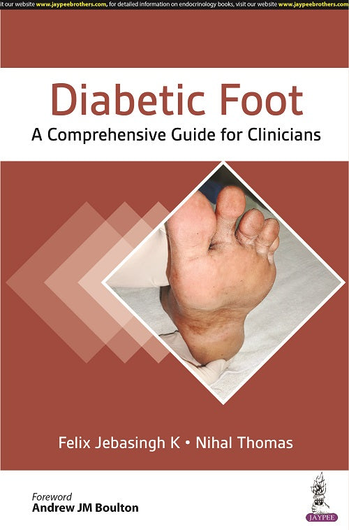 DIABETIC FOOT: A COMPREHENSIVE GUIDE FOR CLINICIANS 1/E R.P., 2024, FELIX JEBASINGH K