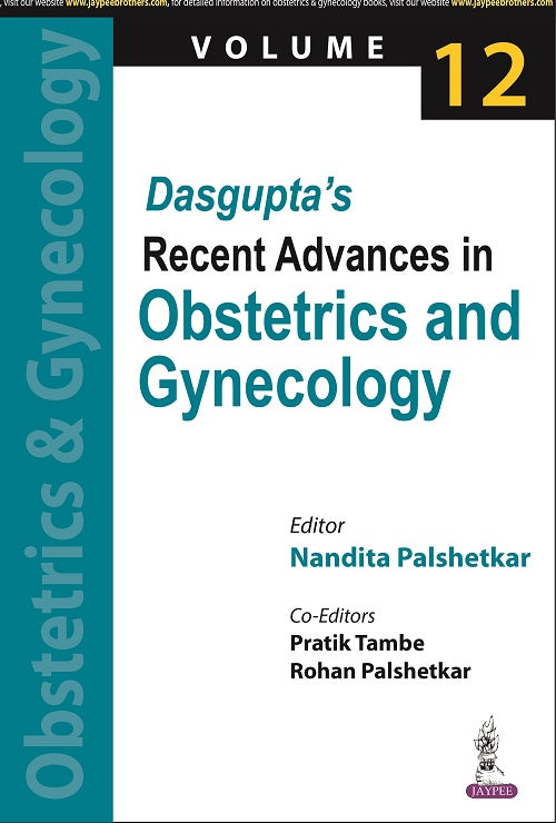 DASGUPTA’S RECENT ADVANCES IN OBSTETRICS AND GYNECOLOGY (VOL. 12), 1/E, BY, NANDITA PALSHETKAR