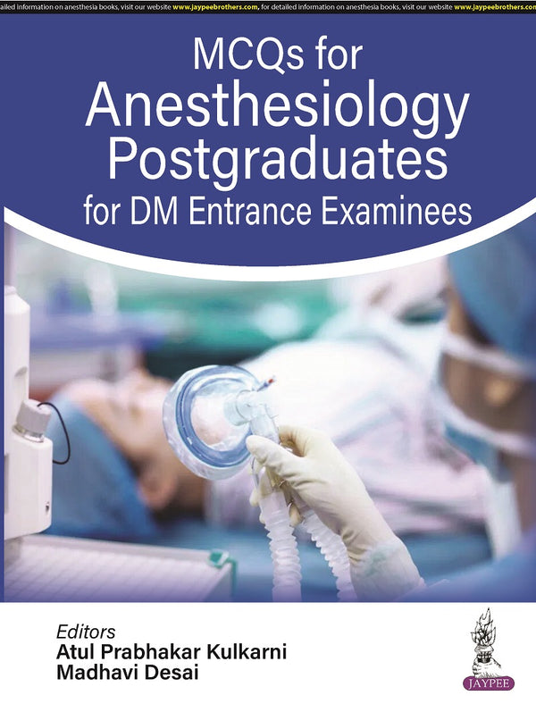 MCQS FOR ANESTHESIOLOGY POSTGRADUATES FOR DM ENTRANCE EXAMINEES, 1/E R.P., BY, ATUL PRABHAKAR KULKARNI