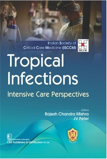 ISCCM Tropical Infections Intensive Care Perspectives 1st/2023

Rajesh Chandra Mishra, JV Peter