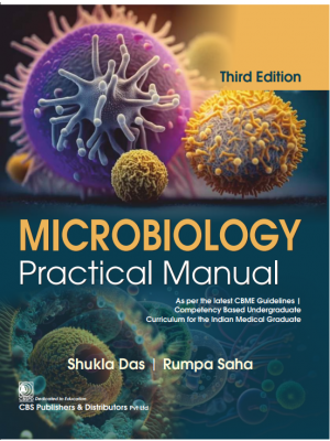 Microbiology Practical Manual 3rd/2024 by Shukla Das, Rumpa Saha