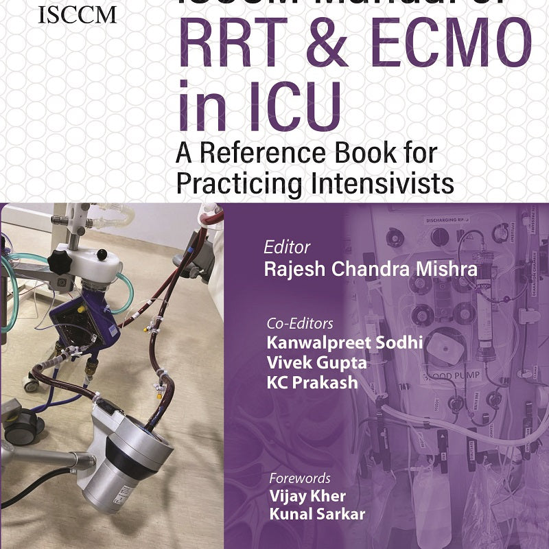 ISCCM MANUAL OF RRT AND ECMO IN ICU: A REFERENCE BOOK FOR PRACTICING INTENSIVISTS, 2/E R.P., BY, RAJESH CHANDRA MISHRA