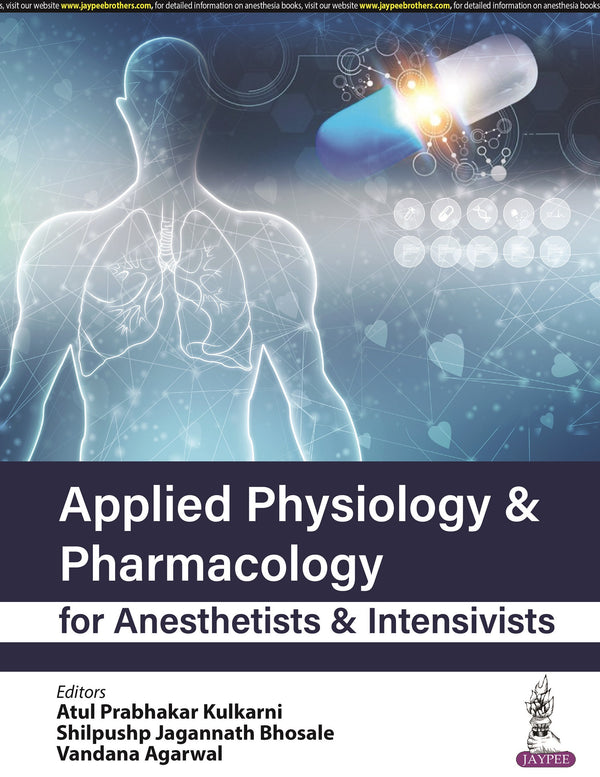 APPLIED PHYSIOLOGY & PHARMACOLOGY FOR ANESTHETISTS & INTENSIVISTS, 1/E, BY, ATUL PRABHAKAR KULKARNI