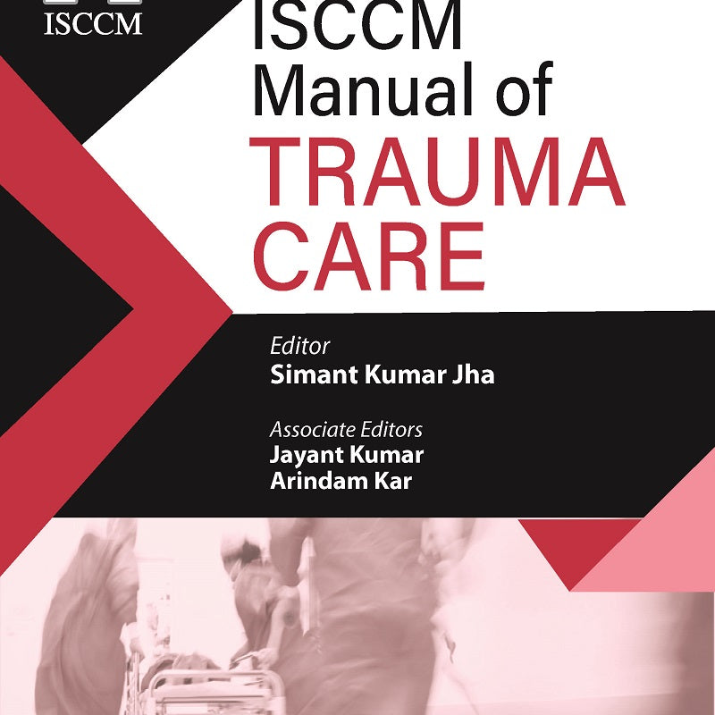 ISCCM MANUAL OF TRAUMA CARE, 2/E R.P., BY, SIMANT KUMAR JHA