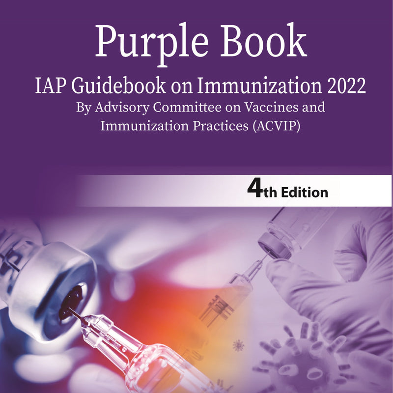PURPLE BOOK: IAP GUIDEBOOK ON IMMUNIZATION 2022 (BY ADVISORY COMMITTEE ON VACCINES AND IMMUNIZATION 4/E, 2023, M INDRA SHEKHAR RAO
