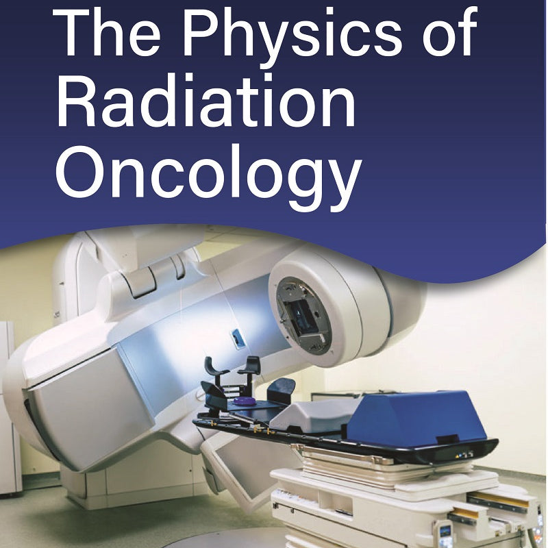 THE PHYSICS OF RADIATION ONCOLOGY, 1/E R.P., BY, KUPPUSAMY THAYALAN