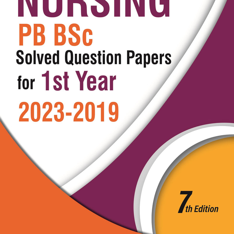 NURSING PB BSC SOLVED QUESTION PAPERS FOR 1ST YEAR (2023-2019) 7/E, 2023, ELAKKUVANA BHASKARA RAJ D