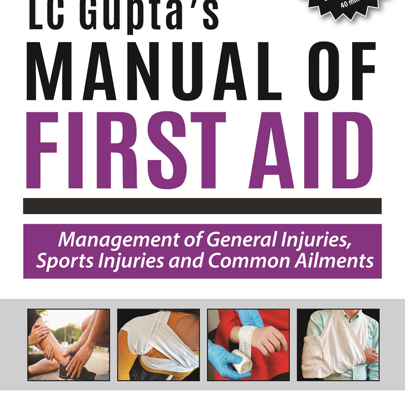 LC GUPTA'S MANUAL OF FIRST AID: MANAGEMENT OF GENERAL INJURIES, SPORTS INJURIES AND COMMON AILMENTS, 2/E R.P., BY, JITIKA ROYAL