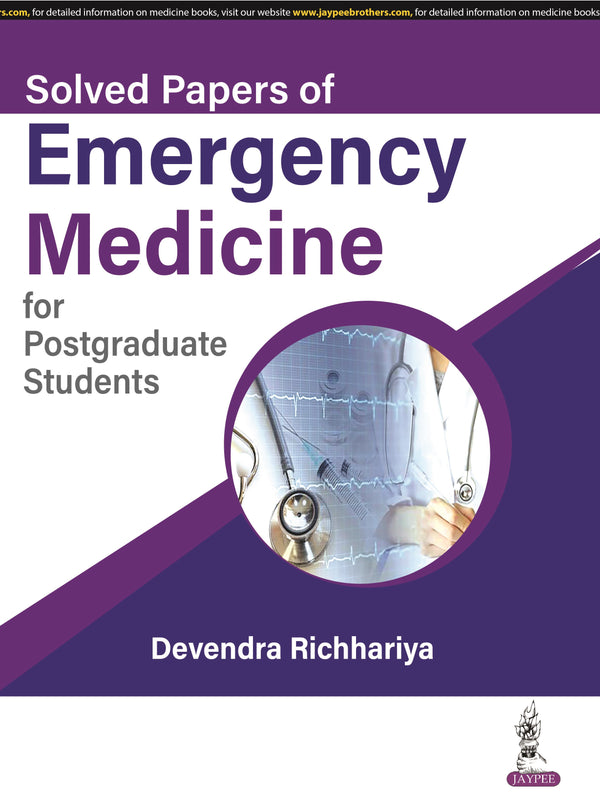SOLVED PAPERS OF EMERGENCY MEDICINE FOR POSTGRADUATE STUDENTS, 1/E,R.P., DEVENDRA RICHHARIYA