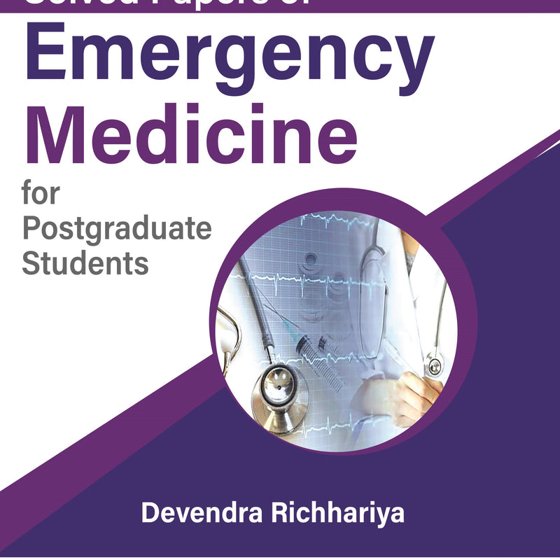 SOLVED PAPERS OF EMERGENCY MEDICINE FOR POSTGRADUATE STUDENTS, 1/E,R.P., DEVENDRA RICHHARIYA