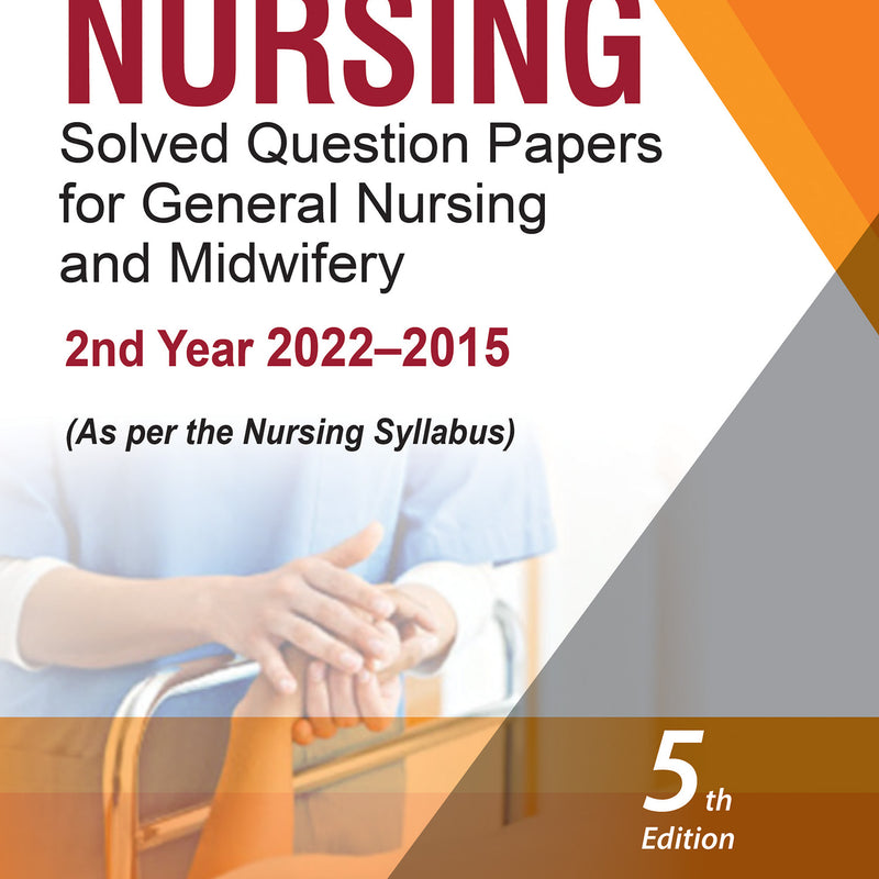 NURSING SOLVED QUESTION PAPERS FOR GENERAL NURSING AND MIDWIFERY—2ND YEAR (2022–2015) 5/E, 2023, I CLEMENT