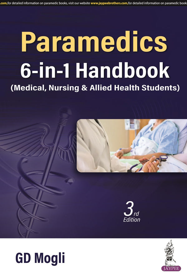PARAMEDICS 6-IN-1 HANDBOOK (MEDICAL, NURSING & ALLIED HEALTH SCIENCES), 3/E, BY, GD MOGLI