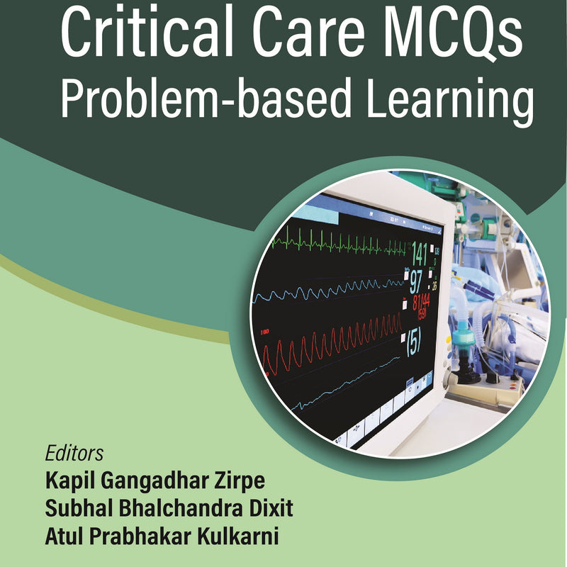 CRITICAL CARE MCQS PROBLEM-BASED LEARNING, 1/E R.P., BY, KAPIL GANGADHAR ZIRPE
