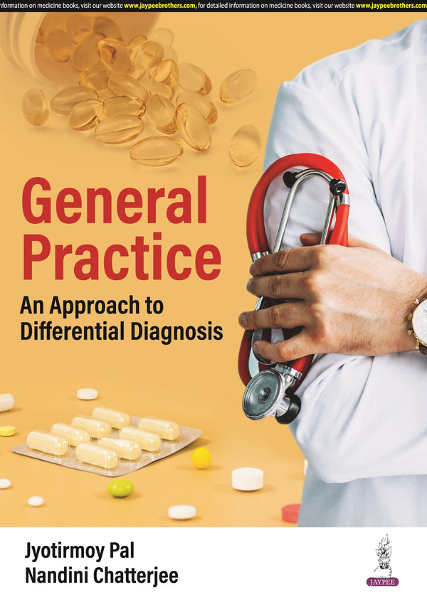 GENERAL PRACTICE AN APPROACH TO DIFFERENTIAL DIAGNOSIS, 1/E, BY, JYOTIRMOY PAL