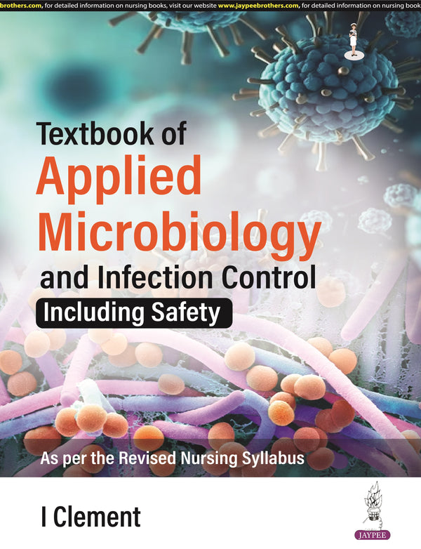 TEXTBOOK OF APPLIED MICROBIOLOGY AND INFECTION CONTROL (INCLUDING SAFETY) 1/E R.P., 2025, I CLEMENT