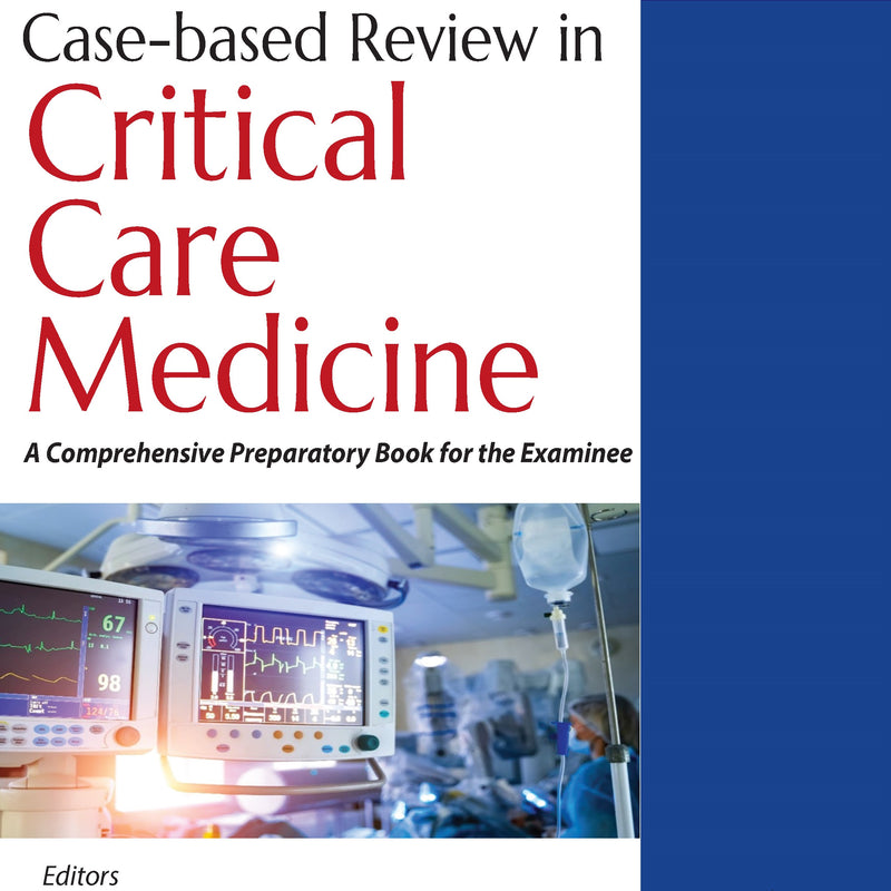 CASE-BASED REVIEW IN CRITICAL CARE MEDICINE: A COMPREHENSIVE PREPARATORY BOOK FOR THE EXAMINEE, 2/E R.P., BY, ATUL PRABHAKAR KULKARNI