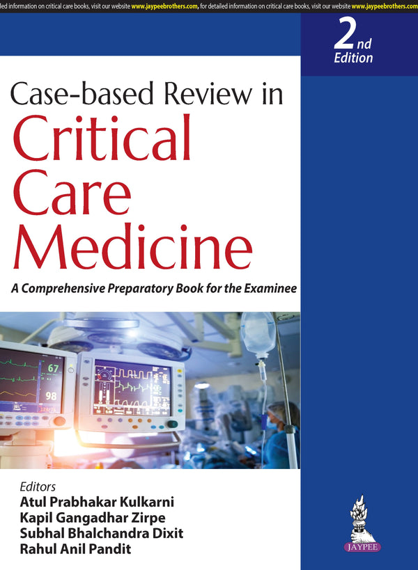 CASE-BASED REVIEW IN CRITICAL CARE MEDICINE: A COMPREHENSIVE PREPARATORY BOOK FOR THE EXAMINEE, 2/E R.P., BY, ATUL PRABHAKAR KULKARNI