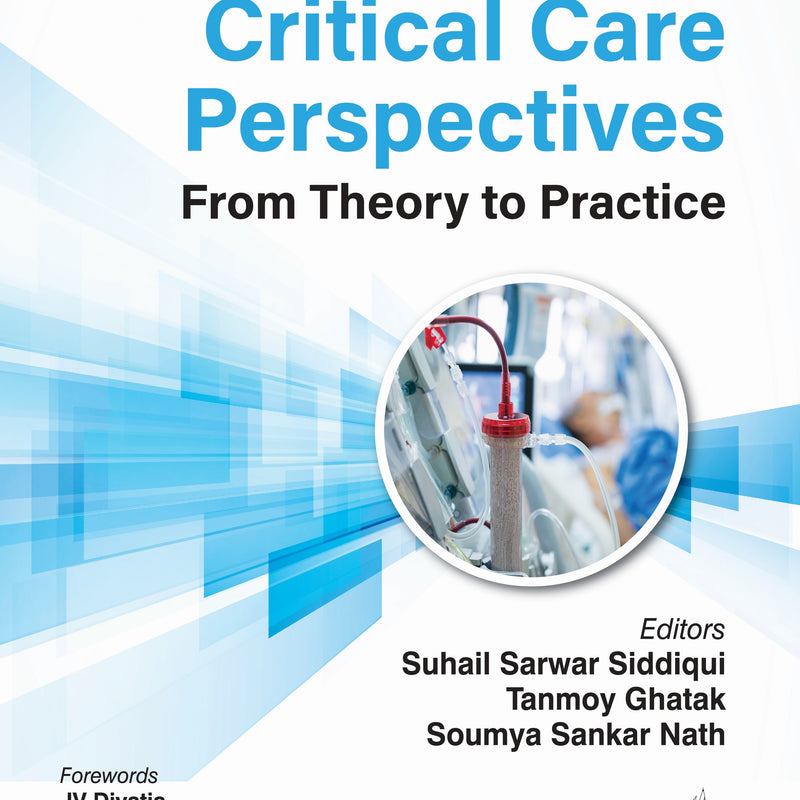 CRITICAL CARE PERSPECTIVES FROM THEORY TO PRACTICE 1/E, 2025, SUHAIL SARWAR SIDDIQUI