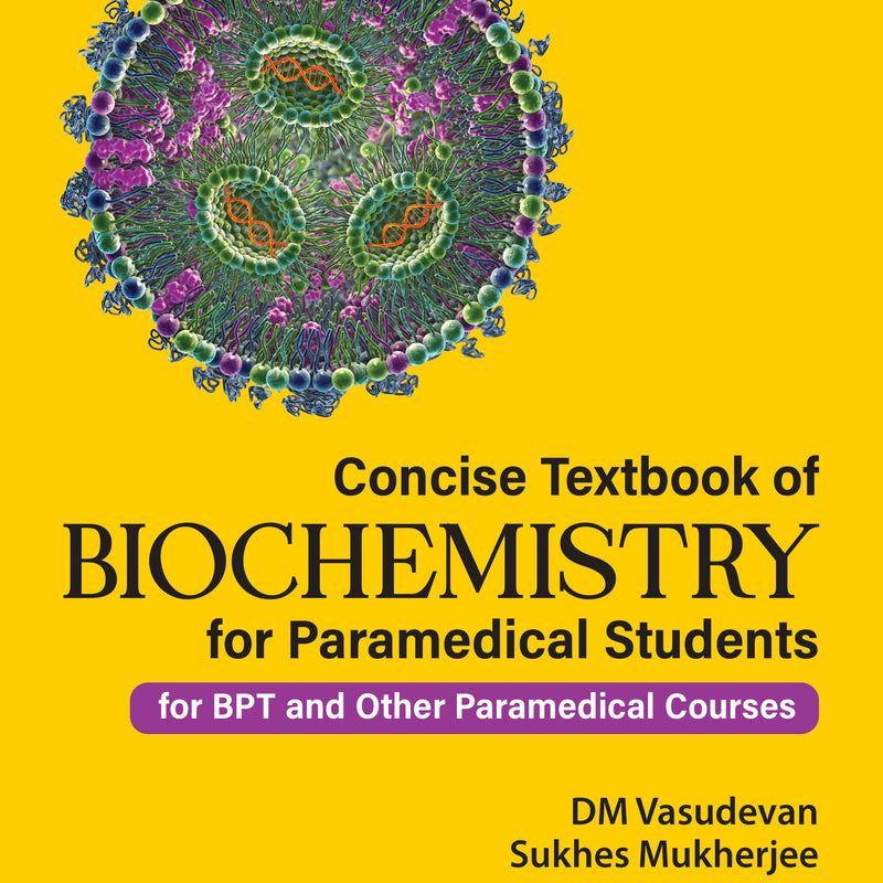 CONCISE TEXTBOOK OF BIOCHEMISTRY FOR PARAMEDICAL STUDENTS (FOR BPT AND OTHER PARAMEDICAL COURSES), 3/E R.P., BY, DM VASUDEVAN