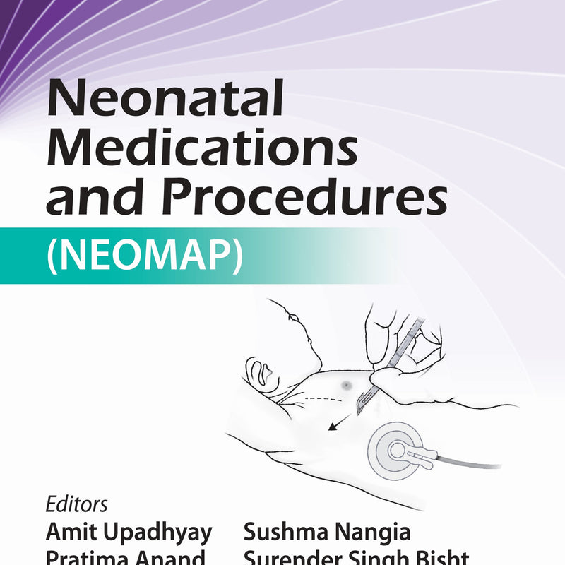 NEONATAL MEDICATIONS AND POCEDURES (NEOMAP) 1/E, 2025, AMIT UPADHYAY