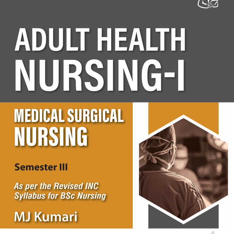 ADULT HEALTH NURSING-I (MEDICAL SURGICAL NURSING), 2/E R.P., BY, MJ KUMARI