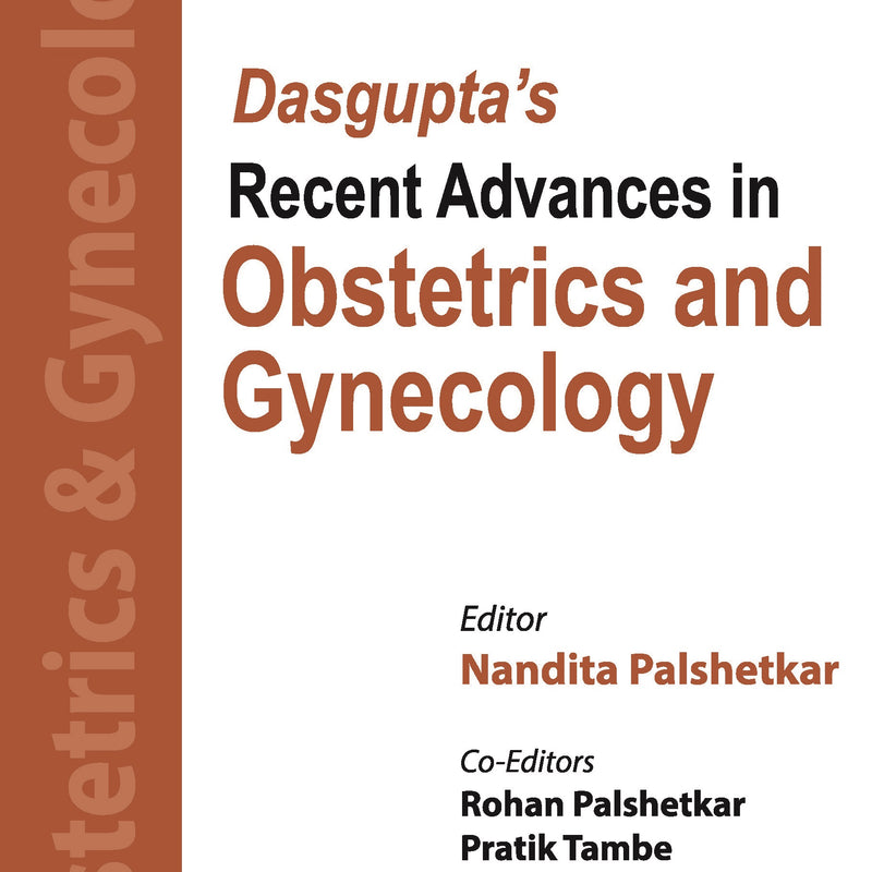 DASGUPTA'S RECENT ADVANCES IN OBSTETRICS AND GYNECOLOGY (VOLUME 13), 1/E, BY, NANDITA PALSHETKAR