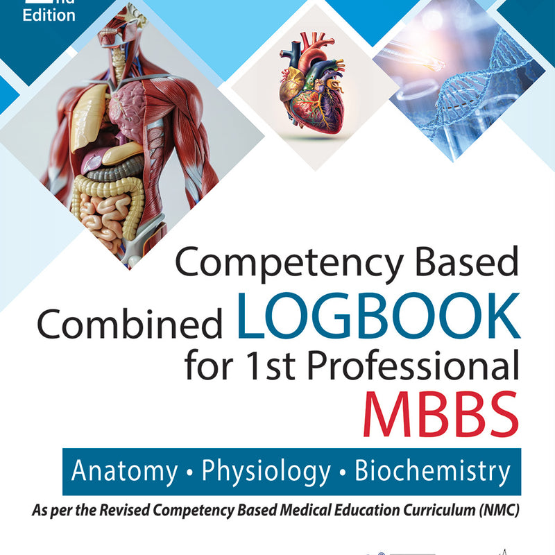 COMPETENCY BASED COMBINED LOGBOOK FOR 1ST PROFESSIONAL MBBS- ANATOMY, PHYSIOLOGY AND BIOCHEMISTRY, 2/E, ADITYA PRATAP SINGH