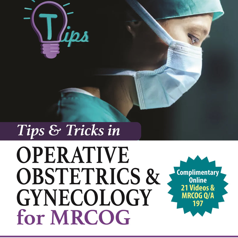 TIPS & TRICKS IN OPERATIVE OBSTETRICS & GYNECOLOGY FOR MRCOG, 3/E, BY, RICHA SAXENA