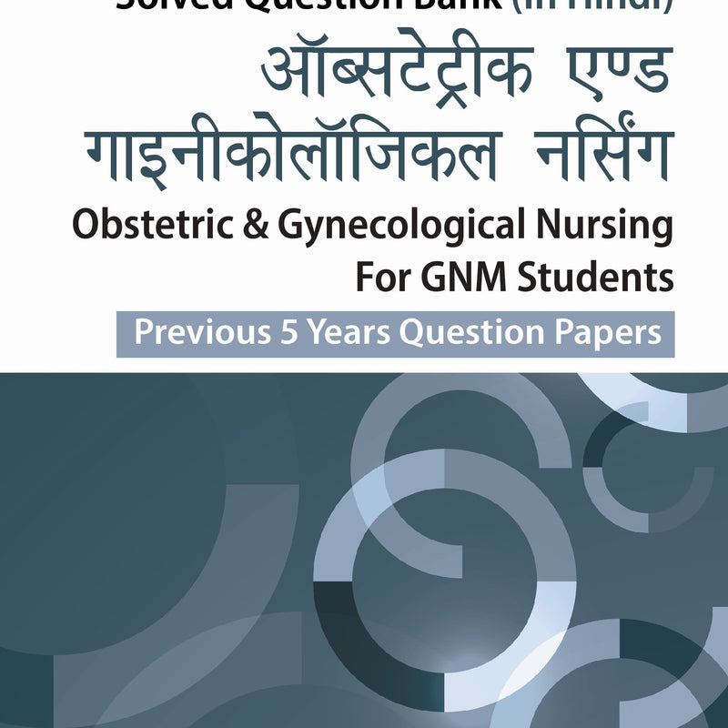 OBSTETRICS & GYNECOLOGICAL NURSING FOR GNM STUDENTS (PREVIOUS 5 YEARS QUESTION PAPERS) (HINDI) 2/E, 2024, ARJITA SENGAR
