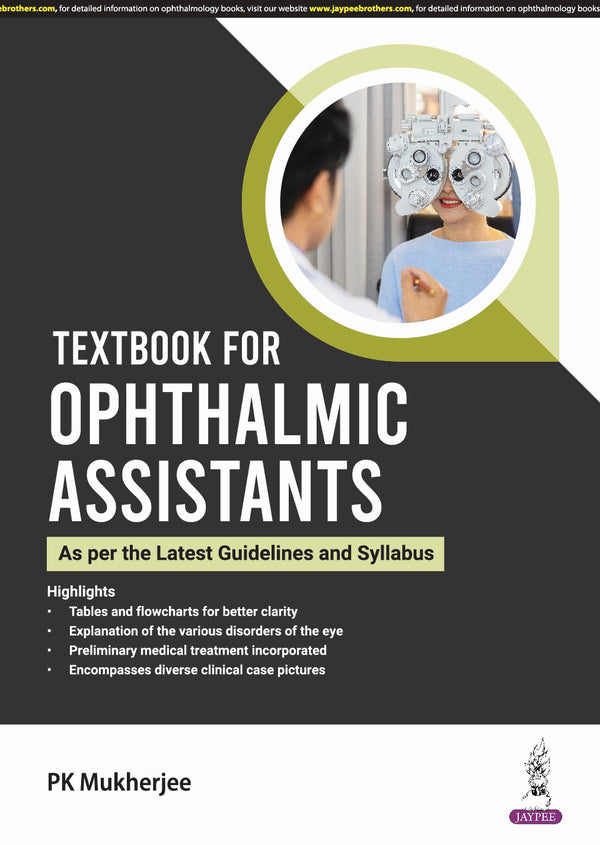 TEXTBOOK FOR OPHTHALMIC ASSISTANTS (AS PER THE LATEST GUIDELINES AND SYLLABUS) 1/E, 2024, PK MUKHERJEE