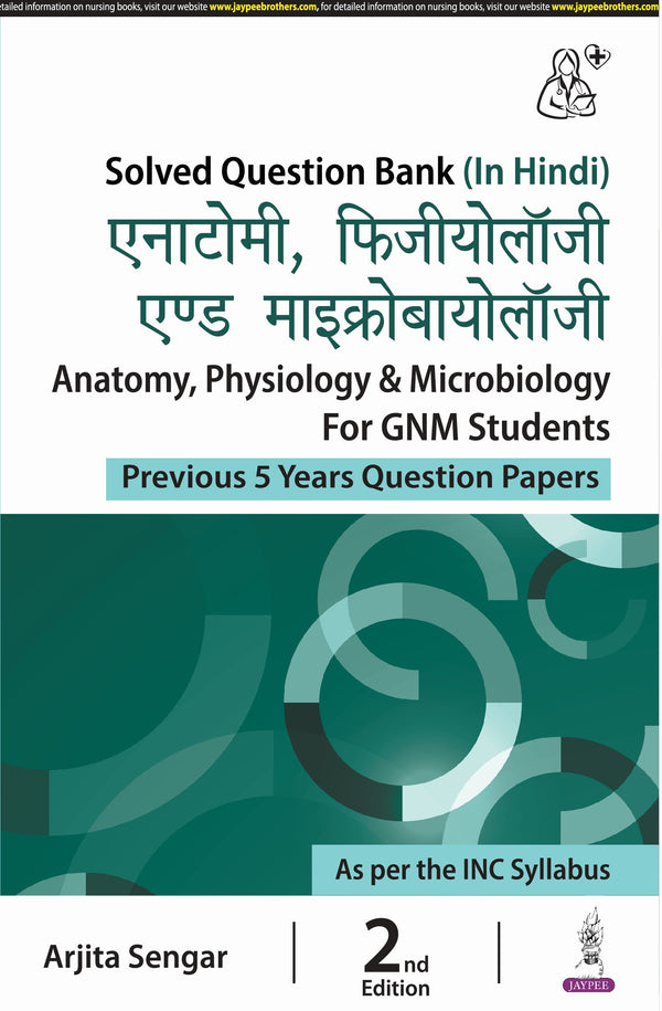 ANATOMY,PHYSIOLOGY & MICROBIOLOGY FOR GNM STUDENTS (PREVIOUS 5 YEARS QUESTION PAPERS) (HINDI) 2/E, 2024, ARJITA SENGAR