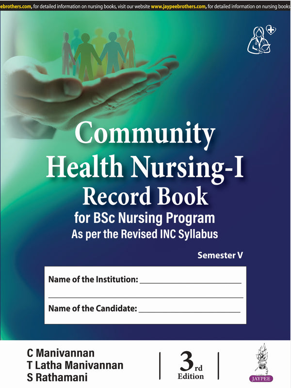 COMMUNITY HEALTH NURSING-I RECORD BOOK FOR BSC NURSING PROGRAM 3/E R.P., 2025, C MANIVANNAN