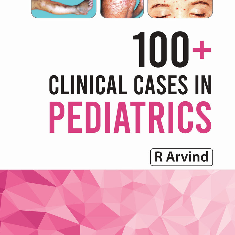 100+ CLINICAL CASES IN PEDIATRICS, 6/E, BY, R ARVIND