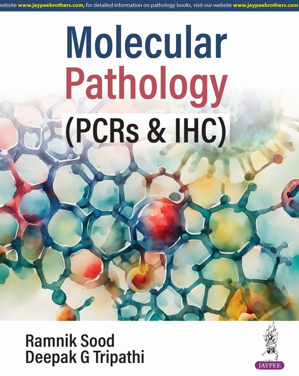 Molecular Pathology (PCRs & IHC) 1st/2024 by  Ramnik Sood, Deepak Tripathi