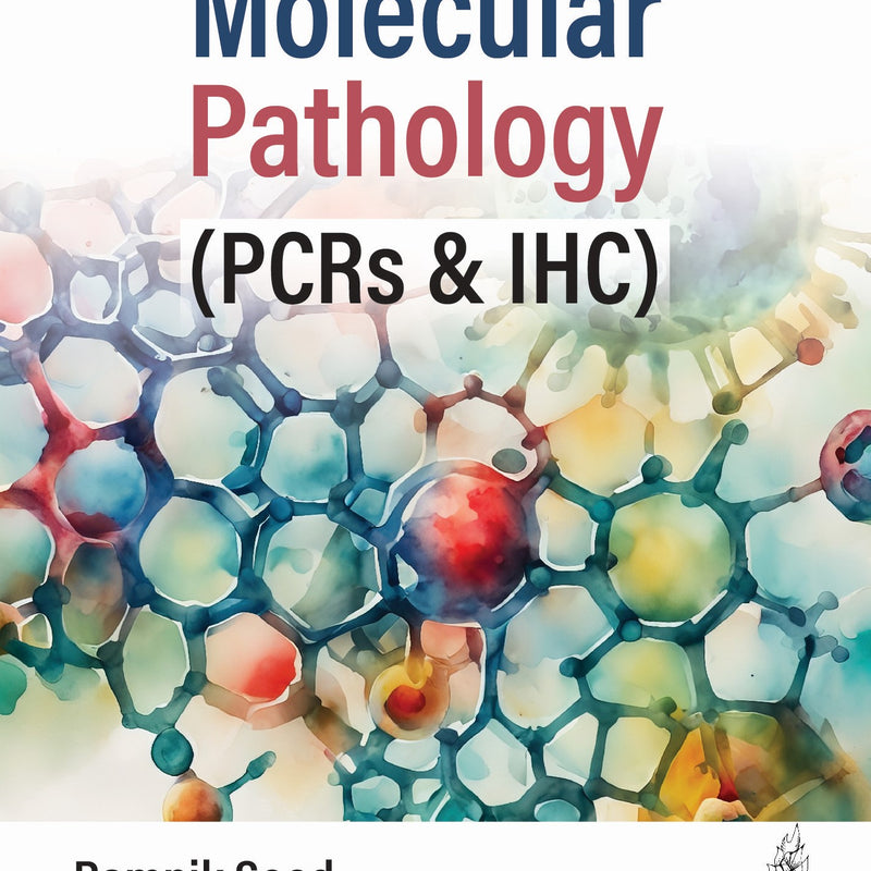 Molecular Pathology (PCRs & IHC) 1st/2024 by  Ramnik Sood, Deepak Tripathi