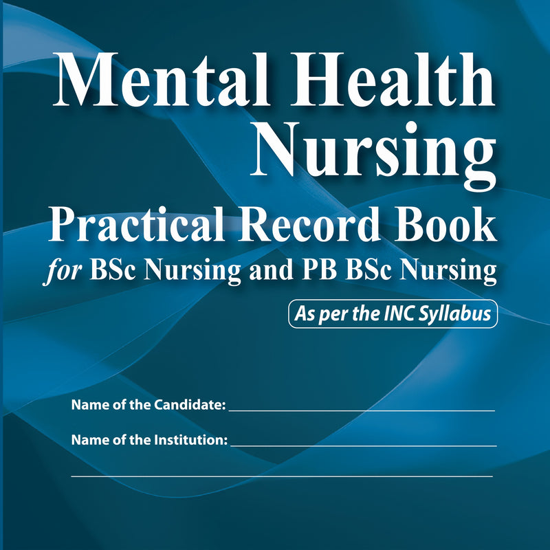 MENTAL HEALTH NURSING PRACTICAL RECORD BOOK FOR BSC NURSING AND PB BSC NURSING 3/E R.P., 2025, R SREEVANI