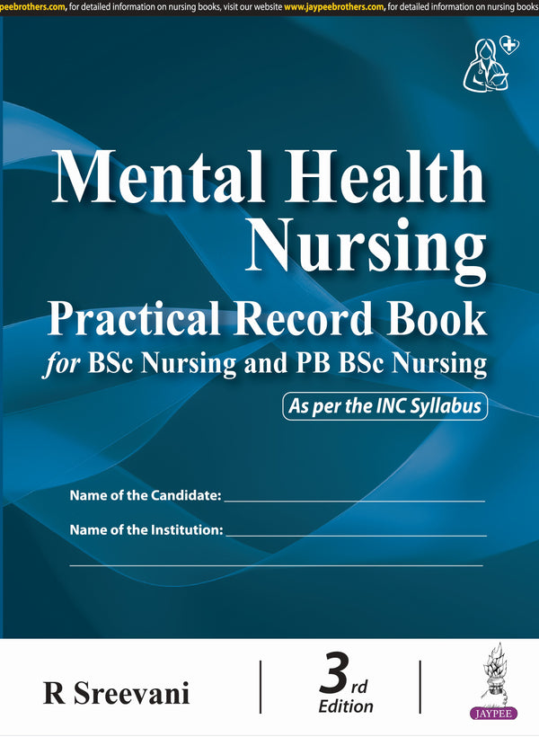 MENTAL HEALTH NURSING PRACTICAL RECORD BOOK FOR BSC NURSING AND PB BSC NURSING 3/E R.P., 2025, R SREEVANI