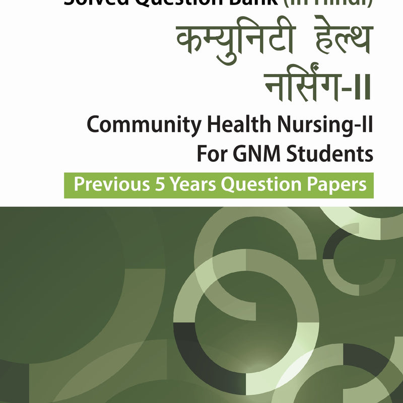 COMMUNITY HEALTH NURSING -II FOR GNM STUDENTS (PREVIOUS 5 YEARS QUESTION PAPERS) (HINDI) 2/E, 2024, ARJITA SENGAR