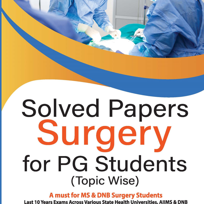 SOLVED PAPERS SURGERY FOR PG STUDENTS (TOPIC WISE) 1/E, 2024, ARKAPROVO ROY